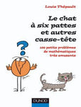 Le chat à six pattes et autres casse-tête - 100 petits problèmes mathématiques très amusants