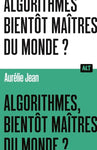 Algorithmes, bientôt maîtres du monde?