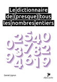 Dictionnaire de (presque) tous les nombres entiers (2ème édition revue et augmentée)