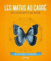 Les maths au carre: 100 concepts de base. 10 chapitres x 10 minutes